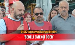 DİSK’ten savaş karşıtı bildiri... ‘Bedeli emekçi öder’