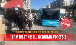 Antalya’da toplu ulaşıma yine zam geldi: Tam bilet 42 TL, aktarma ücretsiz