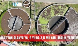 ASAT'tan Alanya'ya, 6 yılda 3,5 milyar liralık yatırım