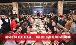 AESOB’un geleneksel iftar buluşmaları sürüyor