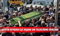 Hayatını kaybeden ilçe başkanı son yolculuğuna uğurlandı