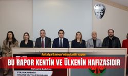 Antalya Barosu’ndan tarihi rapor: Bu rapor kentin ve ülkenin hafızasıdır