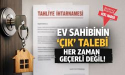 Ev sahibinin ‘çık’ talebi her zaman geçerli değil