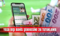 Antalya merkezli dev operasyon: Yasa dışı bahis şebekesine 26 tutuklama