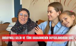 Ukraynalı gelin ve Türk babaannenin duygulandıran bağı