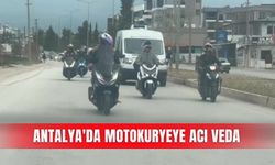Antalya'da motokuryeye acı veda