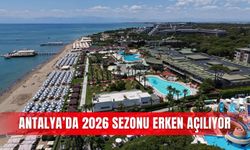 Antalya’da 2026 sezonu erken açılıyor