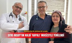 Antalya’da iki yöntem bir arada: Sıtkı Aksoy’un kalbi 'kapalı' mucizeyle yenilendi
