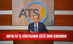 Antalya iş dünyasının gözü İran sınırında