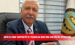 Antalya Esnaf Kooperatifi ve Pazarcılar Odası’nda usulsüzlük operasyonu
