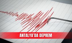 Antalya'da deprem meydana geldi