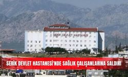 Serik Devlet Hastanesi'nde sağlık çalışanlarına saldırı