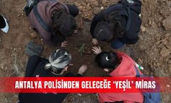 Antalya polisinden geleceğe ‘yeşil’ miras