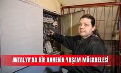 Antalya'da bir annenin yaşam mücadelesi