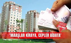 ‘Maaşlar kiraya, cepler aidata'