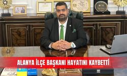 Alanya İlçe Başkanı hayatını kaybetti