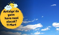 Antalya'da yarın hava nasıl olacak? 11 Mart Çarşamba Antalya hava durumu