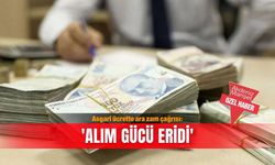 Asgari ücrette ara zam çağrısı: 'Alım gücü eridi'