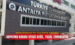 Antalya Büyükşehir’den 'Esnaf Dairesi' açıklaması: Kapatma kararı siyasi değil, yasal zorunluluk