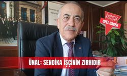 Ünal: Sendika işçinin zırhıdır
