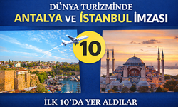 Dünya turizminde Antalya ve İstanbul imzası: İlk 10’da yer aldılar