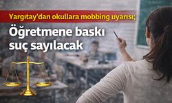 Yargıtay’dan okullara mobbing uyarısı; Öğretmene baskı suç sayılacak