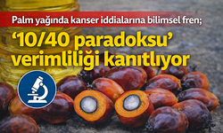 Palm yağında kanser iddialarına bilimsel fren; ‘10/40 paradoksu’ verimliliği kanıtlıyor