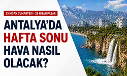 25-26 Nisan Antalya hava durumu: Plan yapanlar dikkat! Antalya'da hafta sonu hava nasıl olacak?