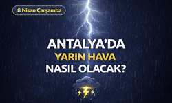 8 Nisan Çarşamba Antalya’da hava nasıl olacak? Sağanak ve gök gürültüsü geliyor