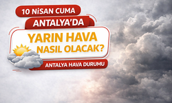 10 Nisan Cuma Antalya’da dışarı çıkacaklar dikkat! Antalya'da yarın hava nasıl olacak?