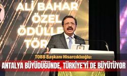 TOBB Başkanı Hisarcıklıoğlu: Antalya Türkiye’yi de büyütüyor