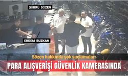Sözen hakkında şok suçlamalar: Para alışverişi güvenlik kamerasında