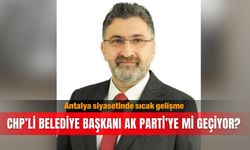Antalya siyasetinde sıcak gelişme... CHP’li belediye başkanı AK Parti’ye mi geçiyor?