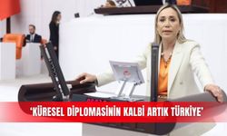 ‘Küresel diplomasinin kalbi artık Türkiye’
