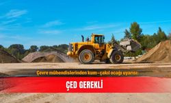 Çevre mühendislerinden kum-çakıl ocağı uyarısı: ÇED gerekli