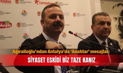 Ağıralioğlu’ndan Antalya’da ‘Anahtar’ mesajlar: Siyaset eskidi biz taze kanız
