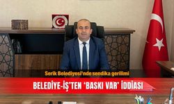Serik Belediyesi’nde sendika gerilimi: Belediye-İş’ten ‘Baskı var’ iddiası
