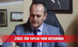 İzinsiz tüm yapılar yıkım kapsamında