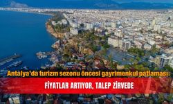 Antalya’da turizm sezonu öncesi gayrimenkul patlaması: Fiyatlar artıyor, talep zirvede