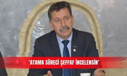 ‘Atama süreci şeffaf incelensin’