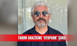 Tarım arazisine ‘otopark’ şoku