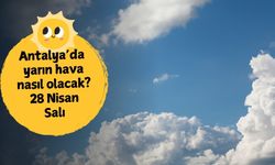 Antalya’da bahar yüzünü gösterdi: 28 Nisan’da hava nasıl olacak?