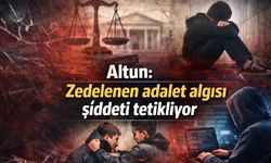 Altun: Zedelenen adalet algısı şiddeti tetikliyor
