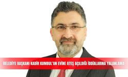 Belediye Başkanı Kadir Kumbul’un evine ateş açıldığı iddialarına yalanlama