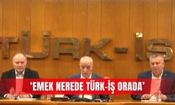 ‘Emek nerede Türk-İş orada’