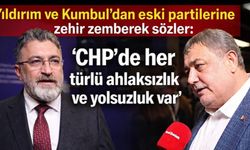 Yıldırım ve Kumbul’dan eski partilerine zehir zemberek sözler: ‘CHP’de her türlü ahlaksızlık ve yolsuzluk var’