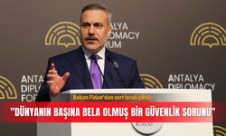 Bakan Fidan’dan sert İsrail çıkışı: ''Dünyanın başına bela olmuş bir güvenlik sorunu''