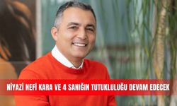 Niyazi Nefi Kara ve 4 sanığın tutukluluğu devam edecek