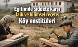 Eğitimde şiddete karşı laik ve bilimsel reçete: Köy enstitüleri