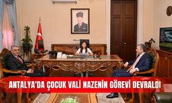 Antalya'da çocuk vali Nazenin görevi devraldı